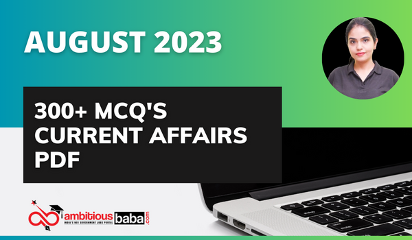 Best 300+ Current Affairs MCQ’s August 2023 (Bilingual) : Download PDF