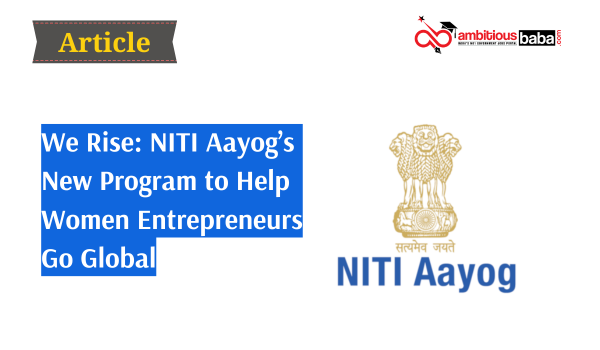 We Rise: NITI Aayog’s New Program to Help Women Entrepreneurs Go Global