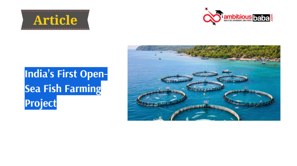 Fish Rearing Project India’s First Open Sea Fish Farming Project Explained