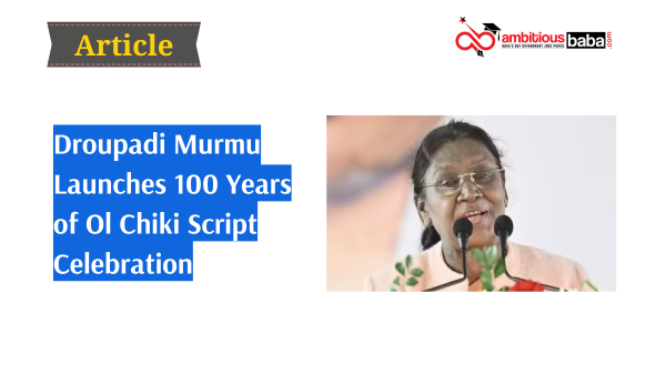 Droupadi Murmu Launches 100 Years of Ol Chiki Script Celebration