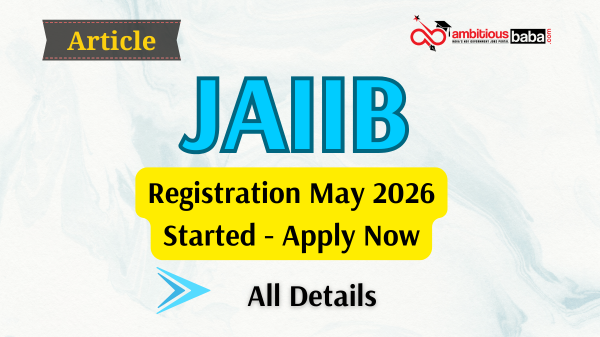 JAIIB Exam Registration May 2026 Started - Apply Now